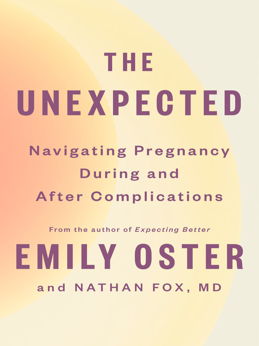 Title details for The Unexpected by Emily Oster - Available